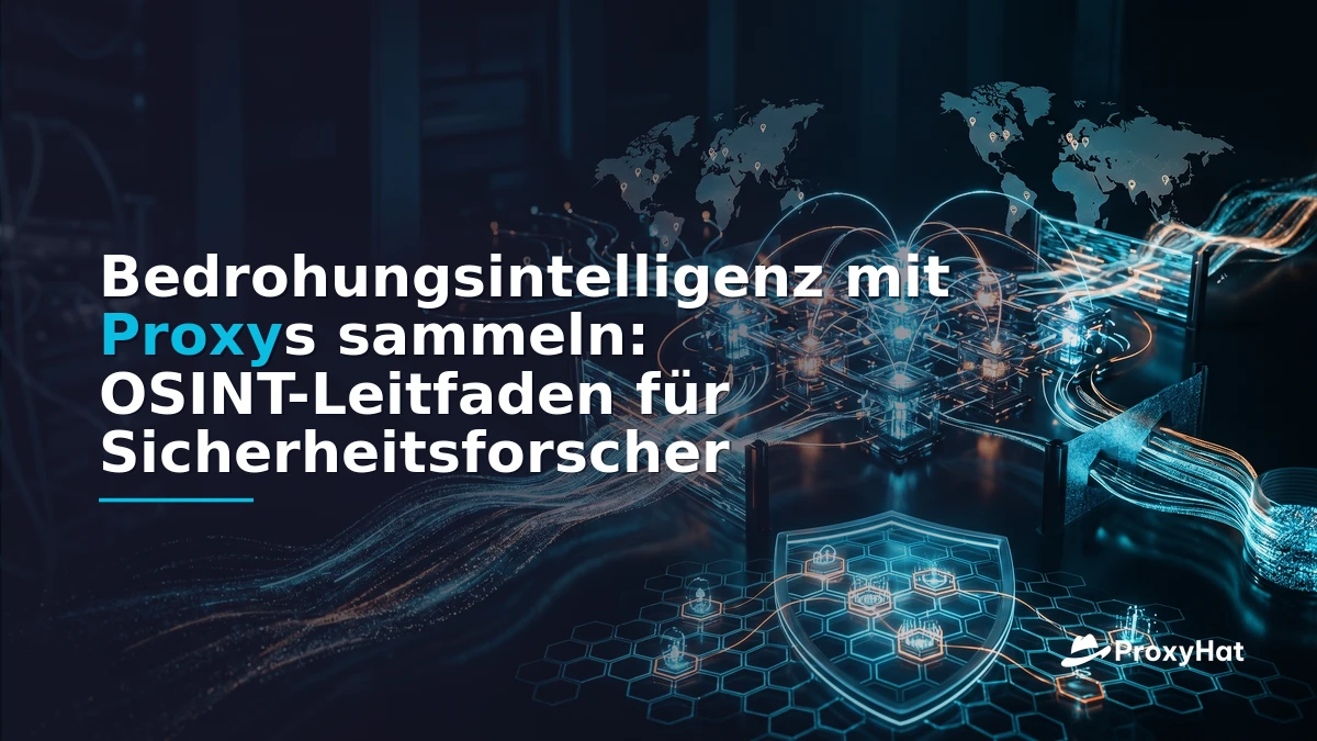 Threat Intelligence Gathering with Proxies: An OSINT Practitioner's Guide