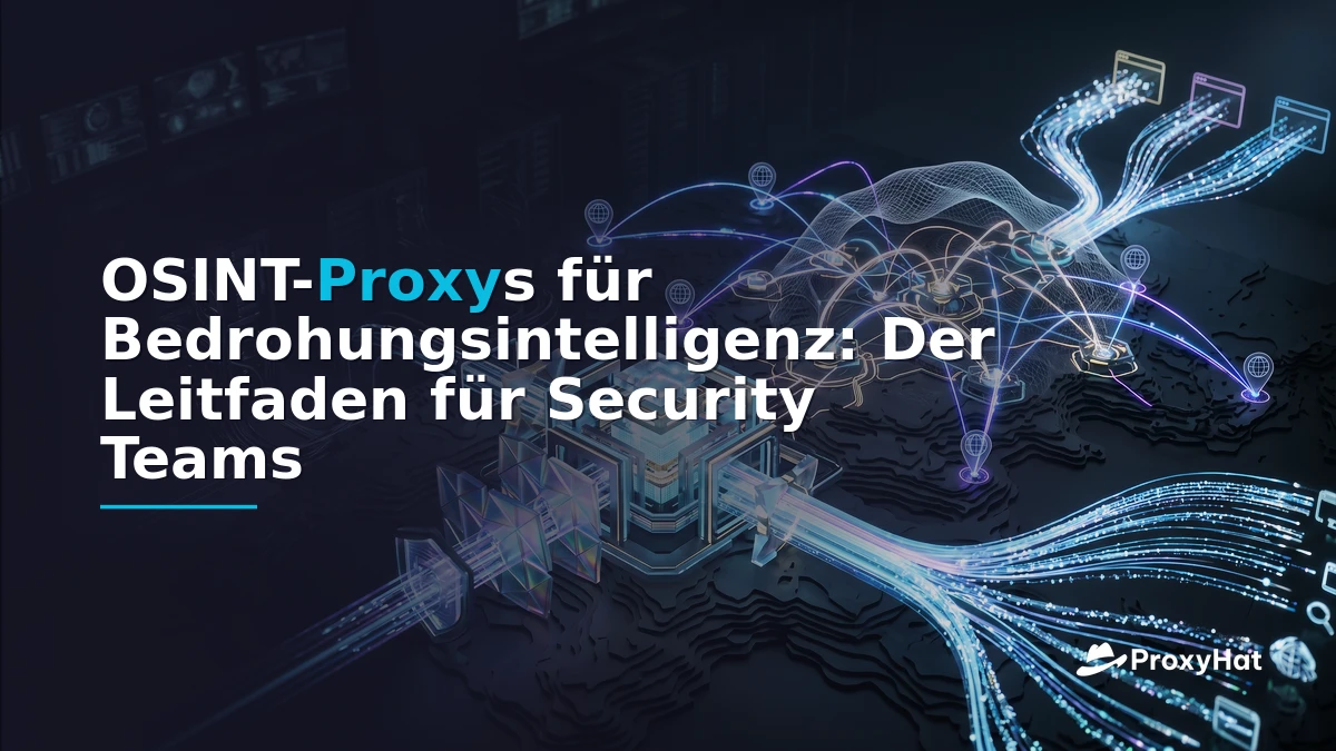 OSINT Proxies: The Definitive Guide for Threat Intelligence Teams