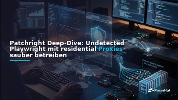 Patchright Deep-Dive: Undetected Playwright with Residential Proxies