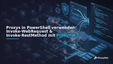 Using Proxies in PowerShell: A Code-First Guide to Invoke-WebRequest and Invoke-RestMethod with ProxyHat