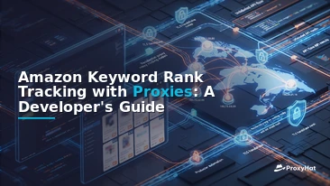 Amazon Keyword Rank Tracking with Proxies: A Developer's Guide