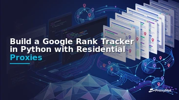 Build a Google Rank Tracker in Python with Residential Proxies