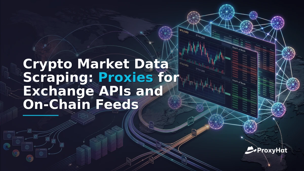 Crypto Market Data Scraping: Proxies for Exchange APIs and On-Chain Feeds