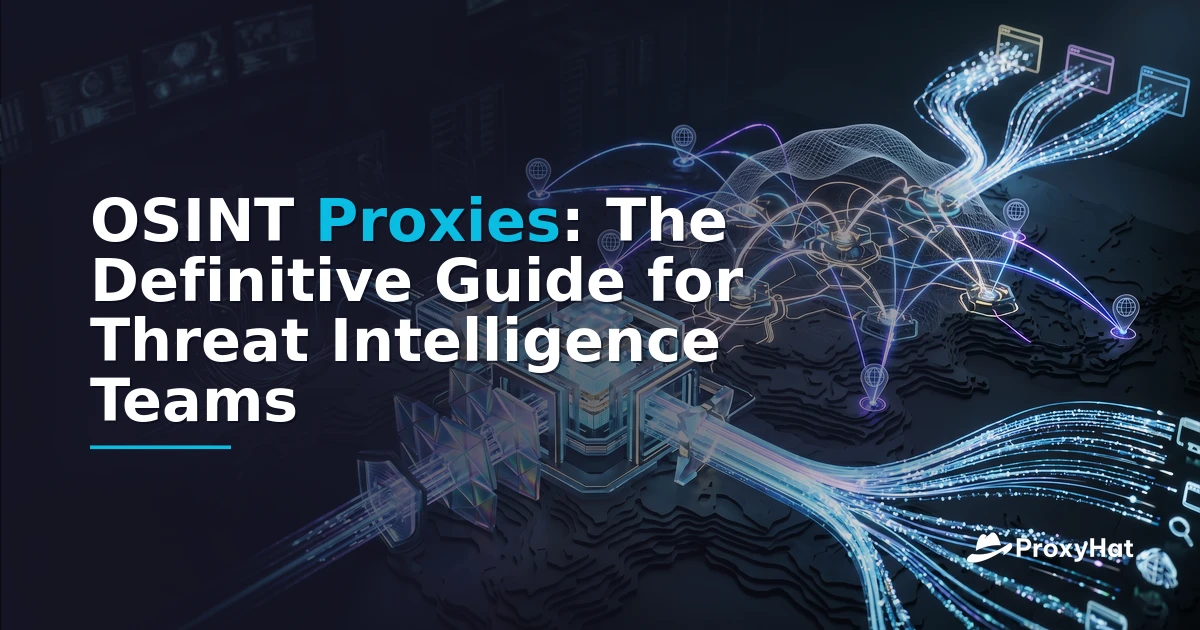 OSINT Proxies for Threat Intelligence | ProxyHat