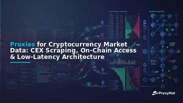 Proxies for Cryptocurrency Market Data: CEX Scraping, On-Chain Access & Low-Latency Architecture