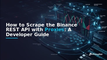 How to Scrape the Binance REST API with Proxies: A Developer Guide