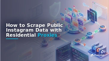 How to Scrape Public Instagram Data with Residential Proxies