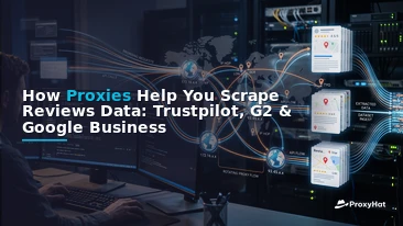 How Proxies Help You Scrape Reviews Data: Trustpilot, G2 & Google Business