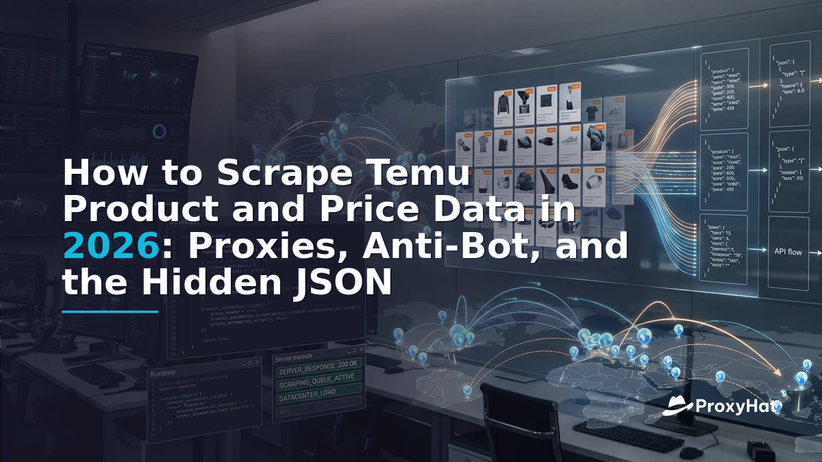 How to Scrape Temu Product and Price Data in 2026: Proxies, Anti-Bot, and the Hidden JSON