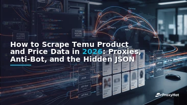 How to Scrape Temu Product and Price Data in 2026: Proxies, Anti-Bot, and the Hidden JSON