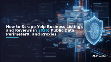 How to Scrape Yelp Business Listings and Reviews in 2026: Public Data, PerimeterX, and Proxies