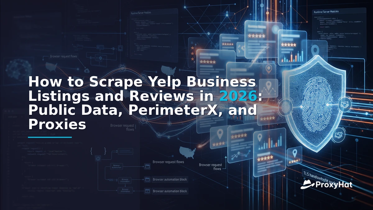 How to Scrape Yelp Business Listings and Reviews in 2026: Public Data, PerimeterX, and Proxies