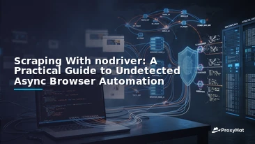 Scraping With nodriver: A Practical Guide to Undetected Async Browser Automation