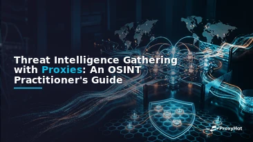 Threat Intelligence Gathering with Proxies: An OSINT Practitioner's Guide
