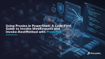 Using Proxies in PowerShell: A Code-First Guide to Invoke-WebRequest and Invoke-RestMethod with ProxyHat