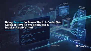 Using Proxies in PowerShell: A Code-First Guide to Invoke-WebRequest & Invoke-RestMethod