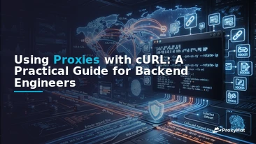 Using Proxies with cURL: A Practical Guide for Backend Engineers