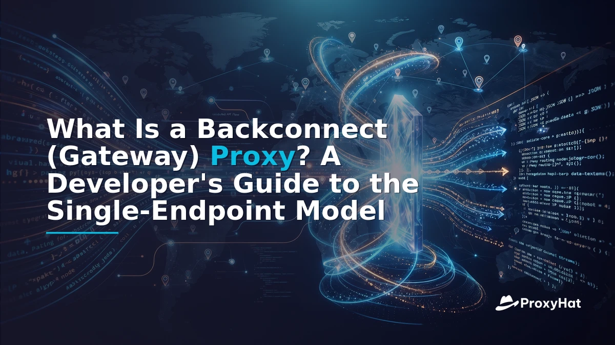 What Is a Backconnect (Gateway) Proxy? A Developer's Guide to the Single-Endpoint Model