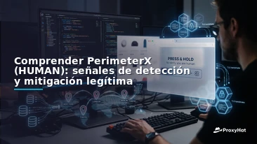 Understanding PerimeterX (HUMAN): Detection Signals, Architecture & Legitimate Bypass