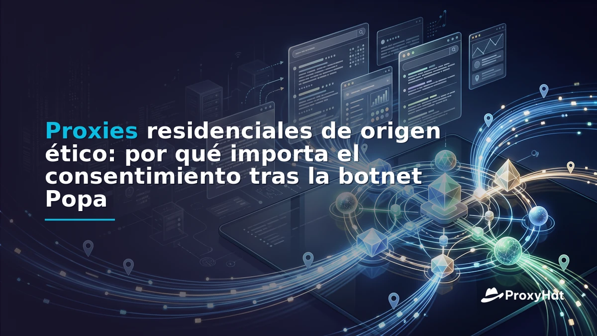 Ethically Sourced Residential Proxies: Why Consent Matters After the Popa Botnet