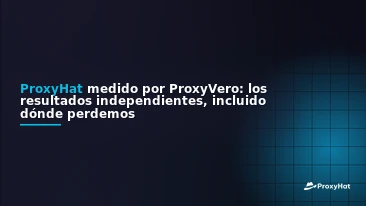 ProxyHat Benchmarked by ProxyVero: The Independent Results, Including Where We Lose