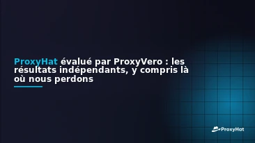 ProxyHat Benchmarked by ProxyVero: The Independent Results, Including Where We Lose