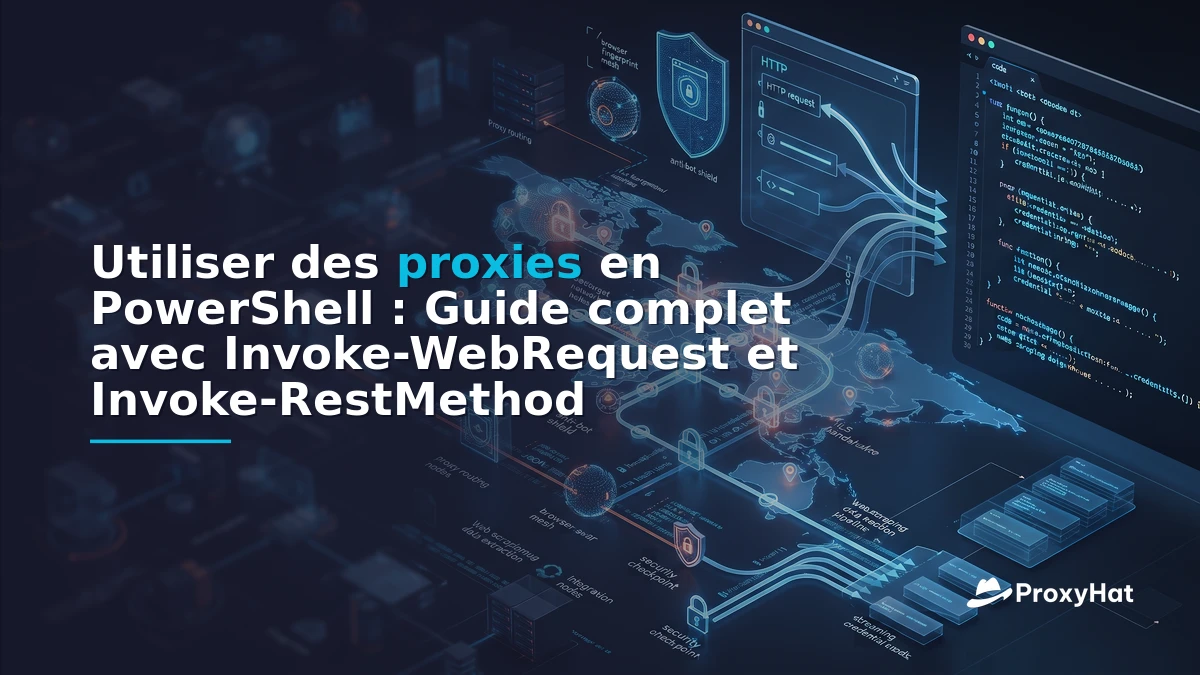 Using Proxies in PowerShell: A Code-First Guide to Invoke-WebRequest and Invoke-RestMethod with ProxyHat