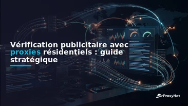 Ad Verification with Residential Proxies: A Strategic Guide for Ad-Ops Teams