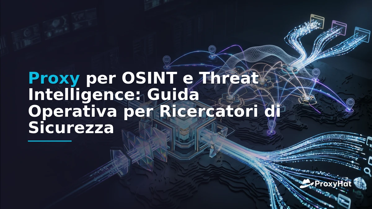 OSINT Proxies: The Definitive Guide for Threat Intelligence Teams