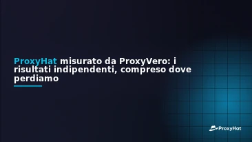 ProxyHat Benchmarked by ProxyVero: The Independent Results, Including Where We Lose