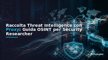 Threat Intelligence Gathering with Proxies: An OSINT Practitioner's Guide