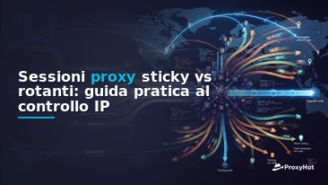 Sticky vs Rotating Proxy Sessions: A Practical Guide for Scraping Engineers