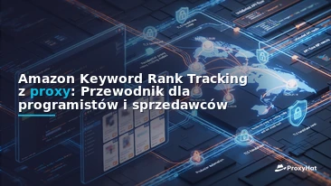 Amazon Keyword Rank Tracking with Proxies: A Developer's Guide