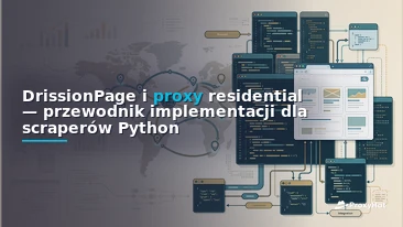 DrissionPage Proxy Guide: HTTP + Chromium Scraping with Residential IPs