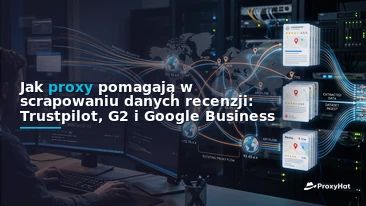 How Proxies Help You Scrape Reviews Data: Trustpilot, G2 & Google Business