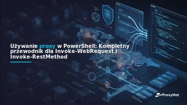 Using Proxies in PowerShell: A Code-First Guide to Invoke-WebRequest and Invoke-RestMethod with ProxyHat