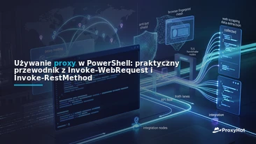 Using Proxies in PowerShell: A Code-First Guide to Invoke-WebRequest & Invoke-RestMethod