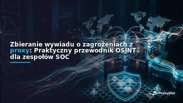 Threat Intelligence Gathering with Proxies: An OSINT Practitioner's Guide
