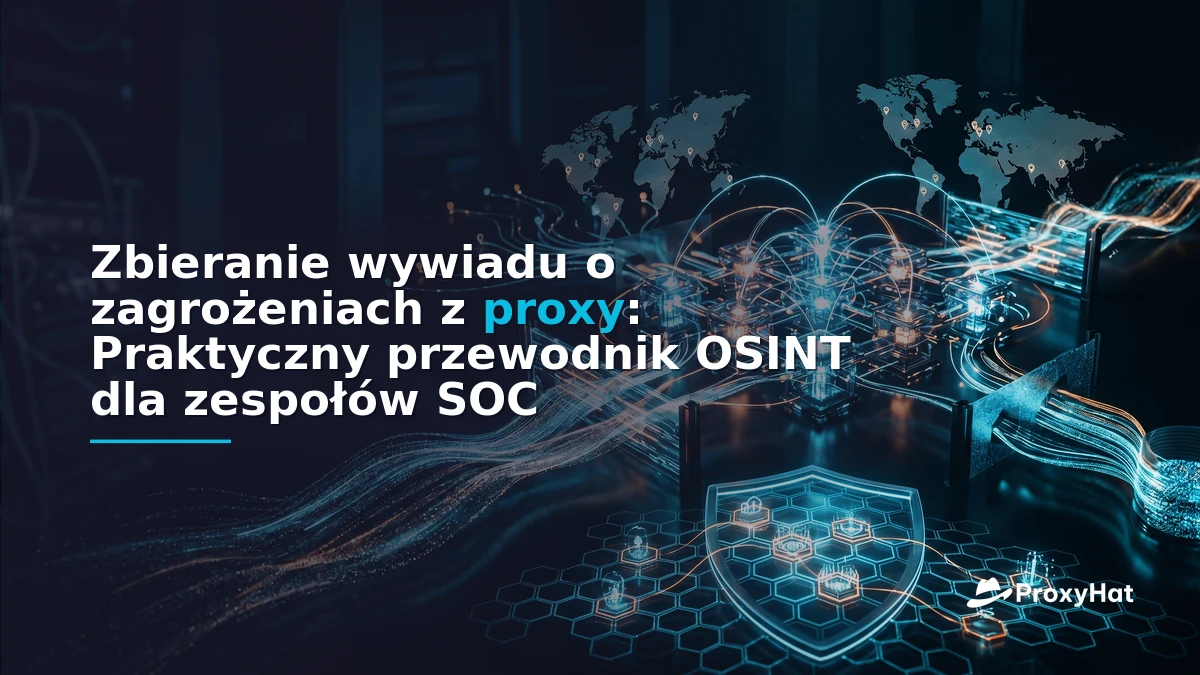 Threat Intelligence Gathering with Proxies: An OSINT Practitioner's Guide