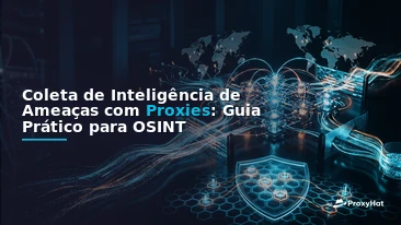 Threat Intelligence Gathering with Proxies: An OSINT Practitioner's Guide