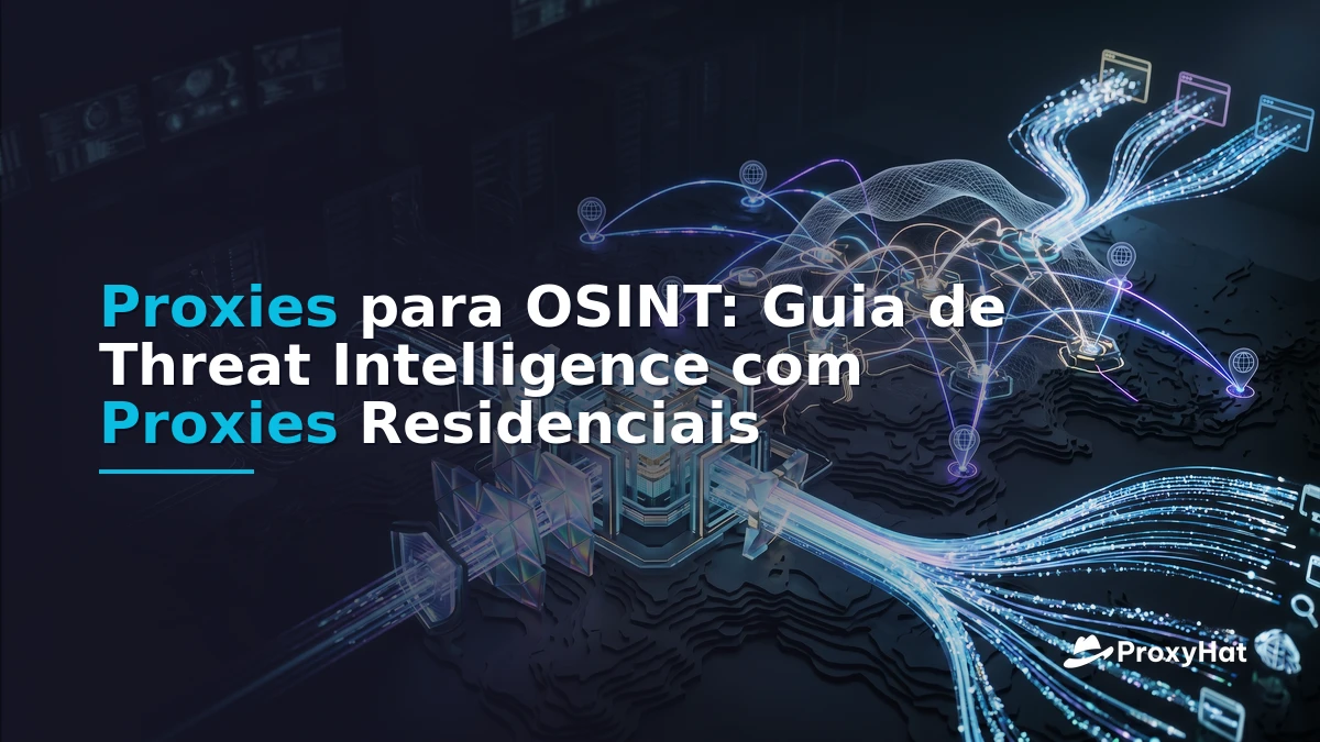 OSINT Proxies: The Definitive Guide for Threat Intelligence Teams