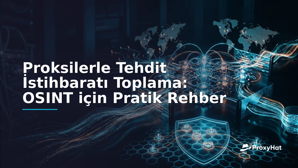 Threat Intelligence Gathering with Proxies: An OSINT Practitioner's Guide