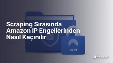 Scraping Sırasında Amazon IP Engellerinden Nasıl Kaçınılır