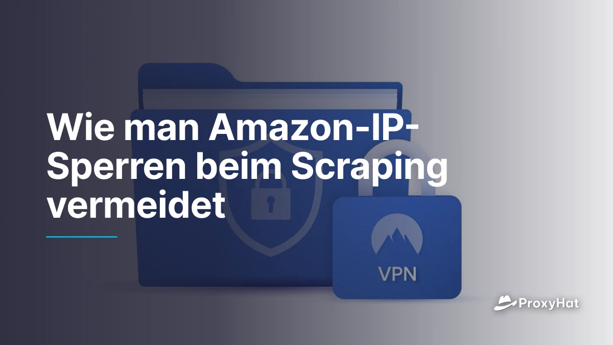 Wie man Amazon-IP-Sperren beim Scraping vermeidet