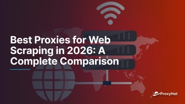 Best Proxies for Web Scraping in 2026: A Complete Comparison