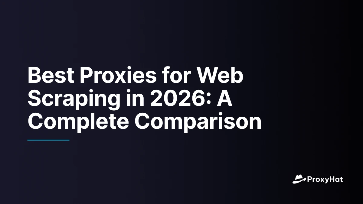 Best Proxies for Web Scraping in 2026: A Complete Comparison