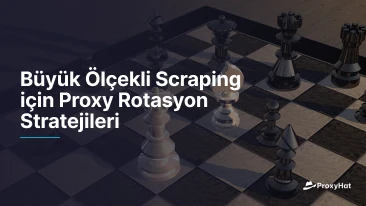 Büyük Ölçekli Scraping için Proxy Rotasyon Stratejileri