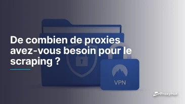 De combien de proxies avez-vous besoin pour le scraping ?