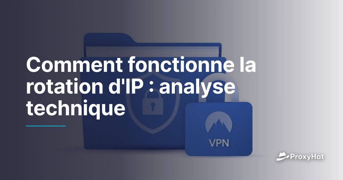 Comment fonctionne la rotation d'IP (guide technique) | ProxyHat