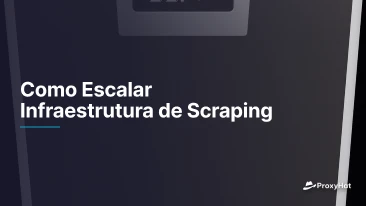 Como Escalar Infraestrutura de Scraping